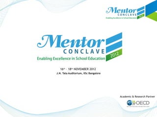 16th – 18th NOVEMBER 2012
J.N. Tata Auditorium, IISc Bangalore




                                       Academic & Research Partner
 
