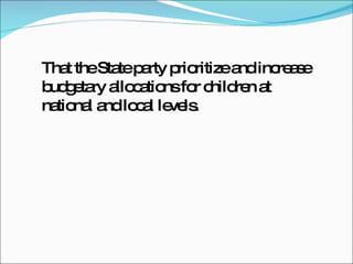 That the State party prioritize and increase budgetary allocations for children at national and local levels. 