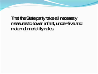That the State party take all necessary measures to lower infant, under-five and maternal mortality rates.  