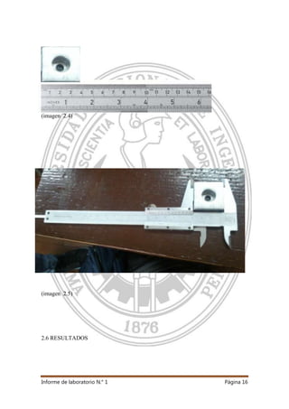Informe de laboratorio N.° 1 Página 16
(imagen 2.4)
(imagen 2.5)
2.6 RESULTADOS
 