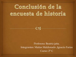 Profesora: Beatriz jaña.
Integrantes: Matías Maldonado ,Ignacio Farías
Curso: 2° C
 