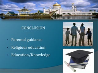 CONCLUSION

•   Parental guidance
•   Religious education
•   Education/Knowledge
 
