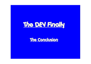 The DEV Finally

  The Conclusion
 