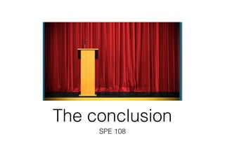 The conclusion
     SPE 108
 
