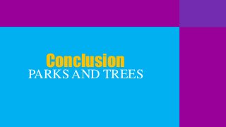 Conclusion
PARKS AND TREES

 