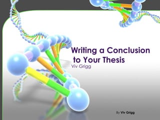 Writing a Conclusion
to Your Thesis
Viv Grigg
By Viv Grigg
 