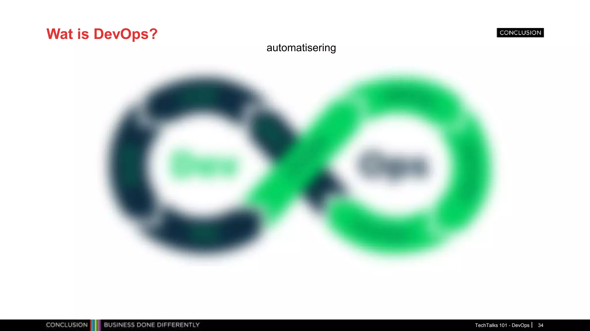 Wat is DevOps?
TechTalks 101 - DevOps 34
automatisering
 