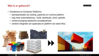 Wat is er gebeurd?
• Containers en Container Platforms
• standaardisatie van tooling, pipelines en runtime platform
• nog meer automatisering – build, distributie, uitrol, operate
• vereenvoudiging elastische schaalbaarheid
• verdere integratie van applicatie en platform (en deel infra)
TechTalks 101 - DevOps 28
 