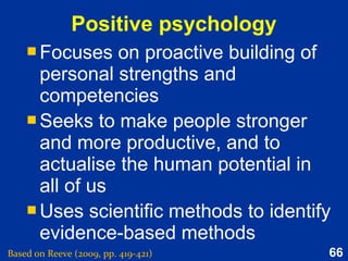 66
Two types of discrepancy
Based on Reeve (2015, pp. 219-220)
Discrepancy reduction Discrepancy creation
Based on the discrepancy-
detecting feedback that
underlies plans and
corrective motivation.
Based on the discrepancy-
detecting feedback that
underlies plans and
corrective motivation.
Based on a “feed-forward”
system in which the person
looks forward and proactively
sets a future, higher goal.
Based on a “feed-forward”
system in which the person
looks forward and proactively
sets a future, higher goal.
Discrepancy reduction
corresponds to plan-based
corrective motivation.
Discrepancy reduction is
reactive, deficiency overcoming,
and revolves around a feedback
system.
Discrepancy creation
corresponds to goal-setting
motivation.
Discrepancy creating is
proactive, growth pursuing, and
revolves around a “feed-
forward” system.
 