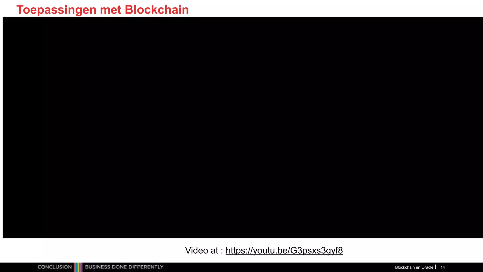 Blockchain en Oracle 14
Toepassingen met Blockchain
Video at : https://youtu.be/G3psxs3gyf8
 