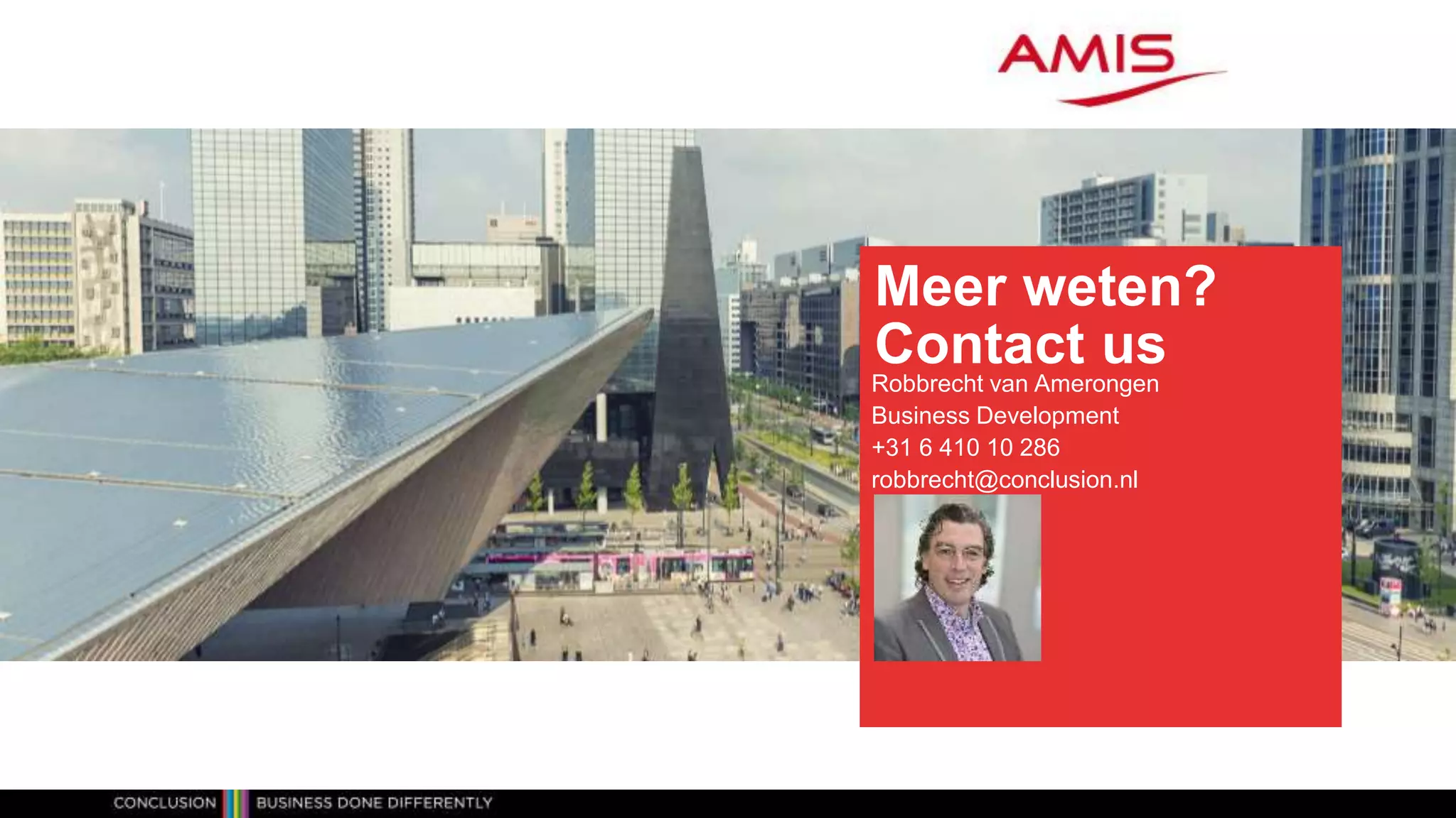 IOT Solution Conclusion – Contact
robbrecht@conclusion.nl
Meer weten?
Contact us
Robbrecht van Amerongen
Business Development
+31 6 410 10 286
robbrecht@conclusion.nl
 