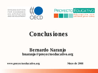 Conclusiones Mayo de 2008 Bernardo Naranjo [email_address] www.proyectoeducativo.org 