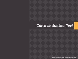 Curso de Sublime Text 
http://www.udemy.com/sublime-text 
 