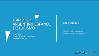 Conclusiones
Francisco Javier Castillo Acero
CEO DNA Expertus Turismo y Ocio
 