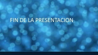 FIN DE LA PRESENTACION
 