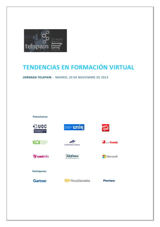 TENDENCIAS EN FORMACIÓN VIRTUAL
JORNADA TELSPAIN - MADRID, 29 DE NOVIEMBRE DE 2013

Patrocinaron:

Participaron:

 
