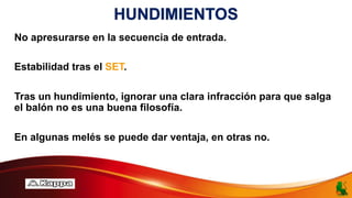 HUNDIMIENTOS
No apresurarse en la secuencia de entrada.
Estabilidad tras el SET.
Tras un hundimiento, ignorar una clara infracción para que salga
el balón no es una buena filosofía.
En algunas melés se puede dar ventaja, en otras no.
 