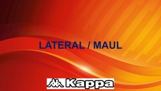 LATERAL / MAUL
 