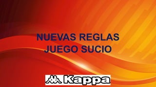 NUEVAS REGLAS
JUEGO SUCIO
 