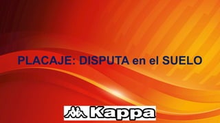 PLACAJE: DISPUTA en el SUELO
 