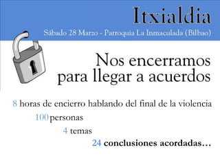 8 horas de encierro hablando del final de la violencia
      100 personas
             4 temas
                     24 conclusiones acordadas…
 