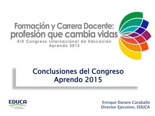 Enrique Darwin Caraballo
Director Ejecutivo, EDUCA
Conclusiones del Congreso
Aprendo 2015
 