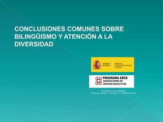 CONCLUSIONES COMUNES SOBRE
BILINGÜISMO Y ATENCIÓN A LA
DIVERSIDAD




                               “Diversidad un reto compartido”
                  II Encuentro, Murcia 31 de enero y 1 de febrero de 2013
 