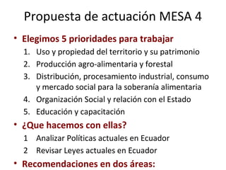 Propuesta de actuación MESA 4
• Elegimos 5 prioridades para trabajar
1. Uso y propiedad del territorio y su patrimonio
2. ...