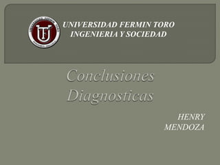 HENRY
MENDOZA
UNIVERSIDAD FERMIN TORO
INGENIERIA Y SOCIEDAD
 
