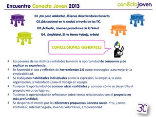 CONCLUSIONES
GENERALES
Encuentro Conecta Joven 2013
G1. ¡Un paso adelante!, Jóvenes dinamizadores Conecta.
G2.¡Educadores!...