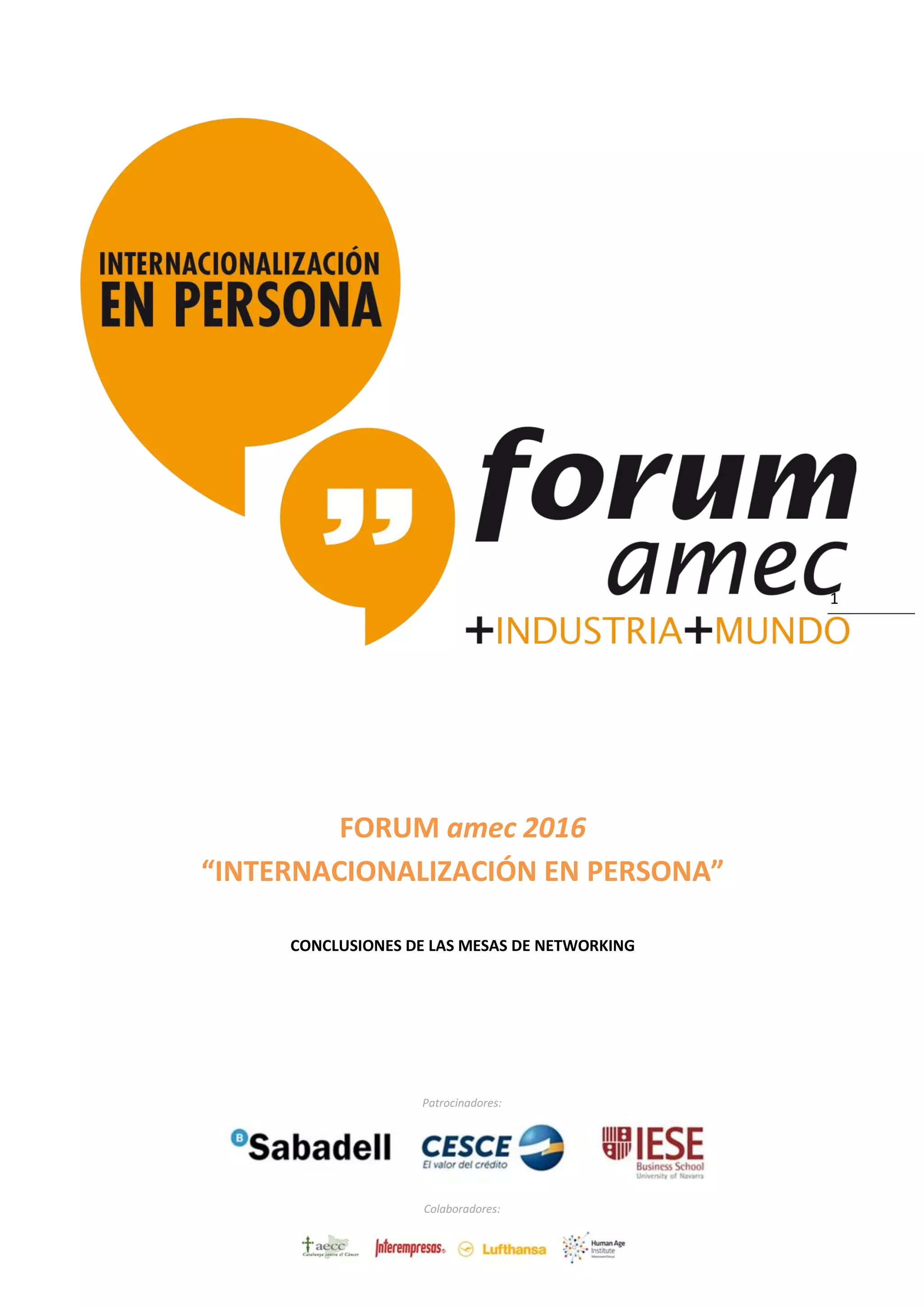 Patrocinadores:
Colaboradores:
1
FORUM amec 2016
“INTERNACIONALIZACIÓN EN PERSONA”
CONCLUSIONES DE LAS MESAS DE NETWORKING
 