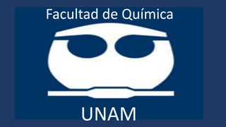 Facultad de Química
UNAM
 