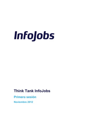 Think Tank InfoJobs
Primera sesión
Noviembre 2012
 