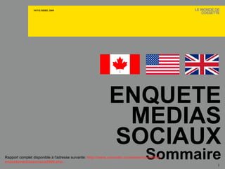 ENQUETE MEDIAS SOCIAUX Sommaire CANADA Rapport complet disponible à l’adresse suivante:  http://www.cossette.com/www/nouvelles_ enquetemediassociaux2009 . php 