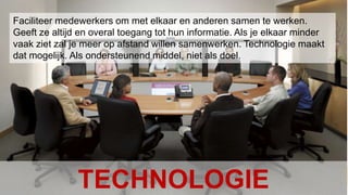 Conclusion Het Nieuwe Werken – januari 2010Faciliteermedewerkersom met elkaar en anderensamentewerken. Geeftzealtijd en overaltoegang tot huninformatie. Als je elkaar minder vaakzietzal je meer op afstandwillensamenwerken. Technologiemaaktdatmogelijk. Alsondersteunendmiddel, nietalsdoel.TECHNOLOGIE
