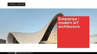 Logic
Coponent
Design
Enterprise IoT
Architecture
IOT Solution Conclusion – Contact
robbrecht@conclusion.nl
 