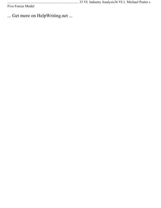 ................................................................................ 33 VI. Industry Analysis36 VI.1. Michael Porter s
Five Forces Model
... Get more on HelpWriting.net ...
 