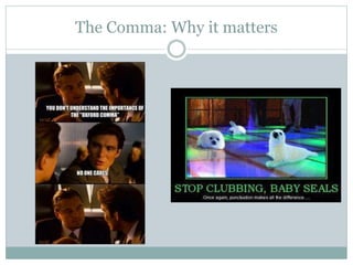 The Comma: Why it matters
 