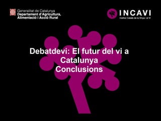Debatdevi: El futur del vi a Catalunya Conclusions 