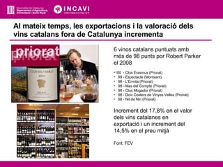 Al mateix temps, les exportacions i la valoració dels vins catalans fora de Catalunya incrementa <ul><li>6 vinos catalans ...