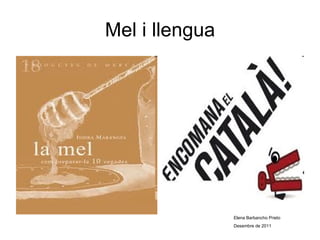 Mel i llengua Elena Barbancho Prieto  Desembre de 2011 
