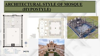 r
ARCHITECTURAL STYLE OF MOSQUE
(HYPOSTYLE)
 