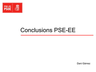 Conclusions PSE-EE Dani Gàmez 