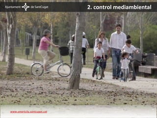2. control mediambiental




Medi ambient – Reg intel·ligent
    www.smartcity.santcugat.cat
 
