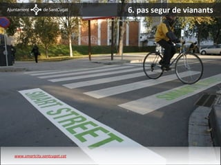 6. pas segur de vianants
                              Medi ambient – Reg intel·ligent




www.smartcity.santcugat.cat
 