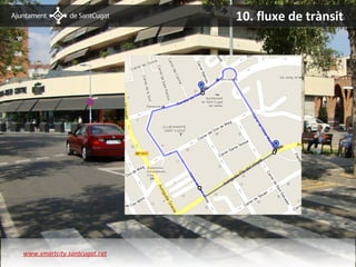 10. fluxe de trànsit




www.smartcity.santcugat.cat
 