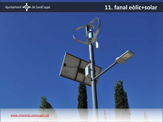 11. fanal eòlic+solar




www.smartcity.santcugat.cat
 