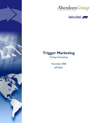 Trigger Marketing
   Timing is Everything


    November 2008
        Jeff Zabin
 