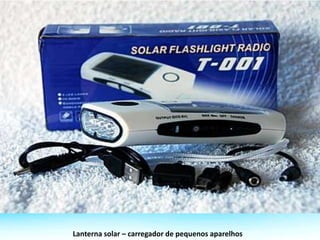 Lanterna solar – carregador de pequenos aparelhos
 