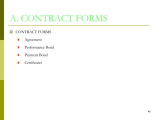 A. CONTRACT FORMS
 CONTRACT FORMS
Agreement
Performance Bond
Payment Bond
Certificates
49
 